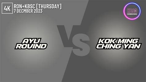 4K Ayu Rovind Vs KokMing ChingYan RON KBSC THURSDAY 7 December