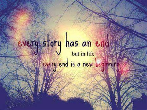 Inspirational Quotes For Life Every Story Has An End But In Life Every