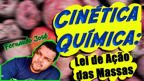 CinÉtica QuÍmica Lei De AÇÃo Das Massas QuÍmica Youtube