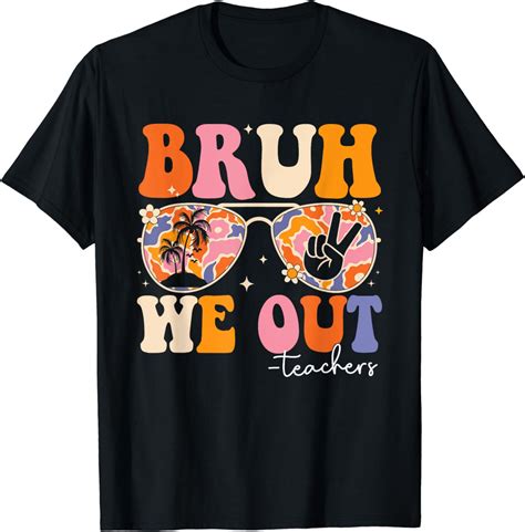 Bruh We Out Teachers Happy Last Day Of School Teacher T Shirt