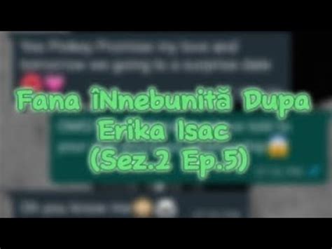 Fana Nnebunit Dupa Erika Isac Sez Ep Youtube