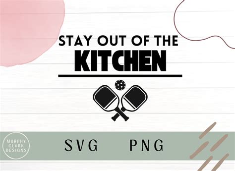 Stay Out Of The Kitchen Svg Pickleball Svg Pickleball Png Stay Out