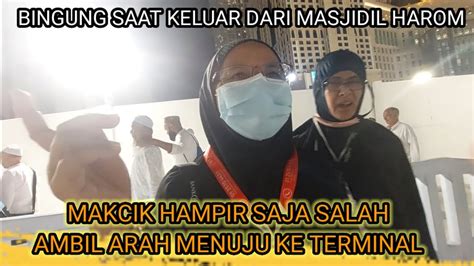 KELUAR DARI MASJIDILHAROM MAKCIK HAPIR SAJA SALAH AMBIL ARAH MENUJU KE