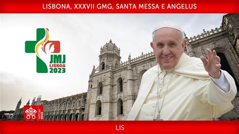 Lisbona Xxxvii Gmg Santa Messa E Angelus Agosto Papa