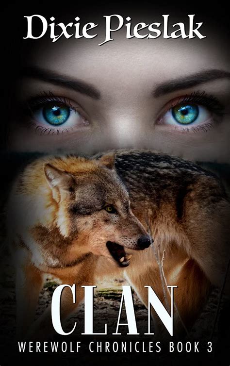 Clan (Werewolf Choronicles Book 3) by Dixie Pieslak | Goodreads