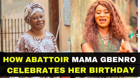 How Abattoir Series Mama Gbenro Celebrates Her Birthday Youtube