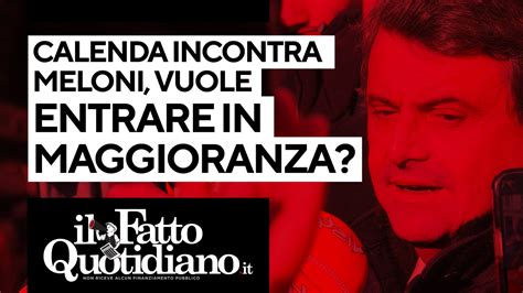 Calenda Incontra Meloni Sulla Manovra Vuole Entrare In Maggioranza