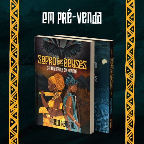 Sopro Dos Deuses Uma Viagem Ao Mundo Da Fantasia Afro Brasileira Dos