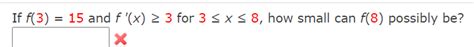 Solved = If f(3) = 15 and f'(x) > 3 for 3 SX58, how small | Chegg.com 