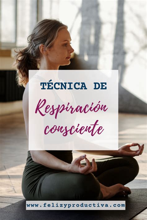 Respiraci N Consciente Aprende La T Cnica Feliz Y Productiva