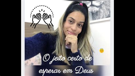 Como Esperar Em Deus O Jeito Certo De Esperar Em Deus Arianne