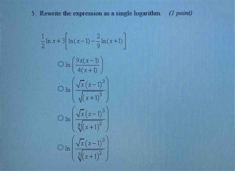 Solved 5 Rewrite The Expression As A Single Logarithm 1 Point 1 2