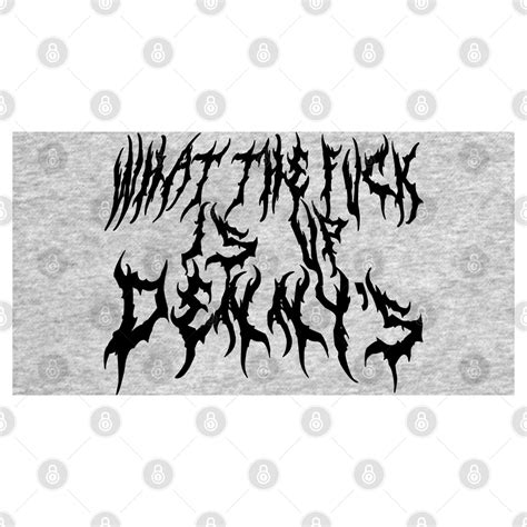 What The F Is Up Dennys Metal Font Hardcore Show Memorial WTF