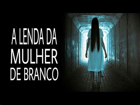 A Lenda Da Mulher De Branco Apari Es Reais Capturado Em V Deos