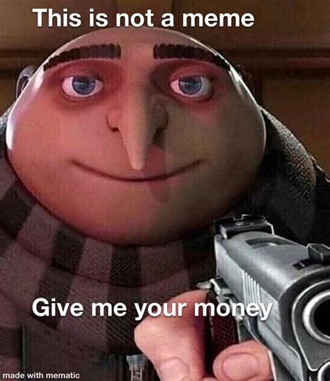 Give me your money : r/memes