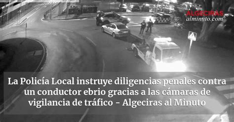 La Polic A Local Instruye Diligencias Penales Contra Un Conductor Ebrio