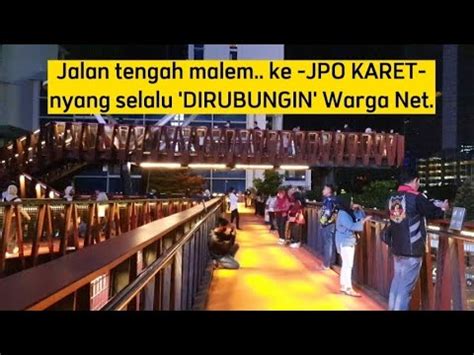 Malam Geruduk Ke Jpo Karet Yg Lagi Viral Sudirman Jakarta Viral