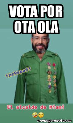 Meme Personalizado Vota Por Ota Ola 33058373