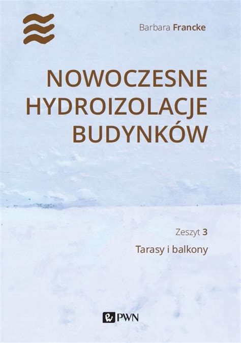 NOWOCZESNE HYDROIZOLACJE BUDYNKÓW TARASY I BALKONY BARBARA FRANCKE