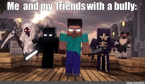 Meme: "Me and my friends with a bully:" - All Templates - Meme-arsenal.com