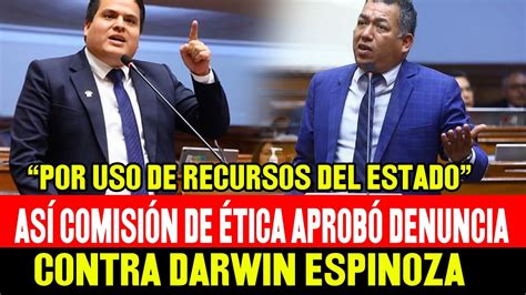 As Se Aprob Denuncia Contra Darwin Espinoza Comisi N De Etica Youtube