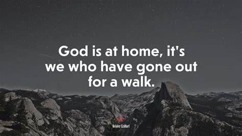 #639847 God is at home, it’s we who have gone out for a walk. | Meister Eckhart quote - Rare ...