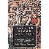 Amazon Born In Blood And Fire A Concise History Of Latin America