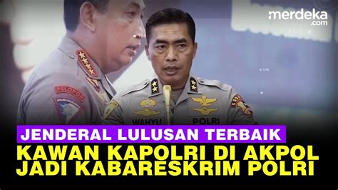 Profil Komjen Wahyu Widada Kabareskrim Baru Lulusan Terbaik Kawan