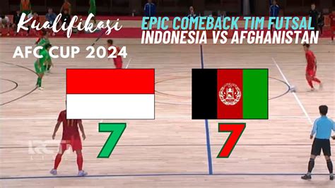 EPIC COMEBACK TIMNAS FUTSAL INDONESIA VS AFGHANISTAN KARTU MERAH UNTUK