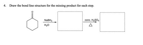 Solved Draw The Bond Line Structure For The Missing Product For Each Step Nabh4 H2o Conc H2so4