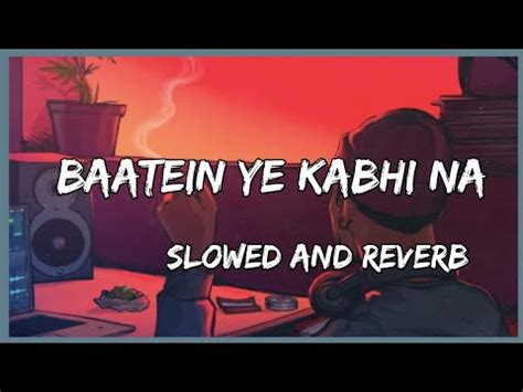 Baatein Ye Kabhi Na Slowed Reverb Bollywood Lofi Song Arijit