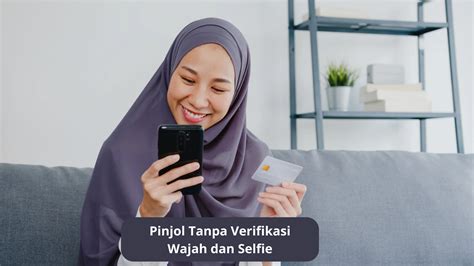 Rekomendasi Platfrom Pinjol Tanpa Verifikasi Wajah Dan Selfie Solusi