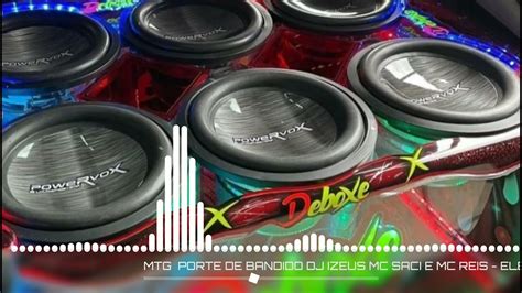 Mtg Porte De Bandido Dj Izeus Mc Saci E Mc Reis Eletro Funk Dj