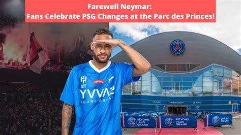 Farewell Neymar Fans Celebrate PSG Changes At The Parc Des Princes