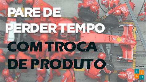 Como Reduzir O Tempo De Setup E Aumentar A Produtividade YouTube