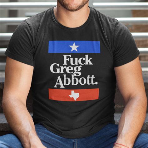 Fuck Greg Abbott Shirt Anti Texas GOP