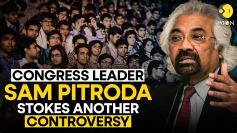 People In East Look Like Chinese South Indians Like Sam Pitroda