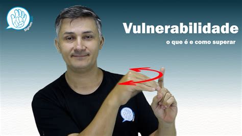 Vulnerabilidade O Que E Como Superar Signumweb Comunica O Inclusiva