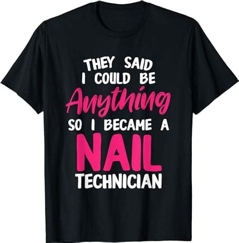 Nail Technician Become Nail Tech Artist Manicurist T Shirt Walmart