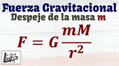 Despeje de la masa m de la fórmula de la Fuerza Gravitacional La Prof