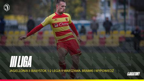 Iii Liga Jagiellonia Ii Bia Ystok Legia Ii Warszawa Bramki I