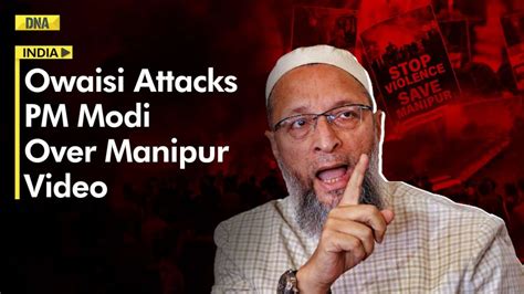 Asaduddin Owaisis Sharp Attack On Pm Modi Over Manipur Video “justice Only When Cm Is Removed”