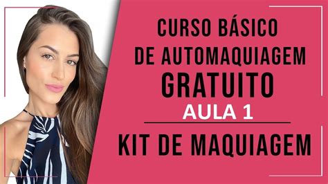 CURSO DE AUTOMAQUIAGEM GRATUITO AULA 1 KIT DE MAQUIAGEM BÁSICO