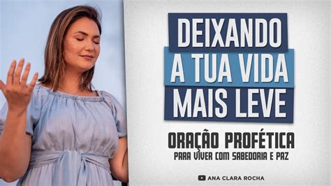 Oração Profética DEIXANDO A TUA VIDA MAIS LEVE Ana Clara Rocha