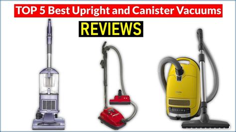 Best 5 Upright And Canister Vacuums Reviews Top 5 Best Upright And