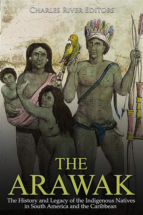 Amazon.com: The Arawak: The History and Legacy of the Indigenous Natives in South America and ...