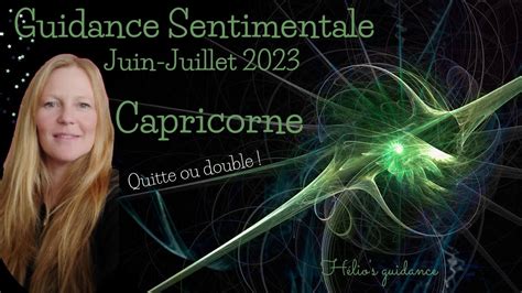 Capricorne Quitte Ou Double Sentimental Juillet Ao T Youtube