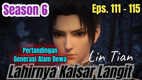 Lin Tian Putra Lin Dong Lahirnya Kaisar Langit S6 Eps 111 115