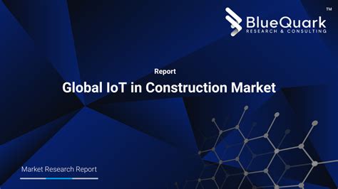 Global IoT In Construction Market BlueQuark Research