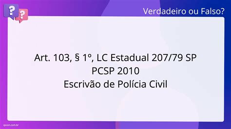 QScon Direito Art 103 1º LC Estadual 207 79 SP PC SP 2010